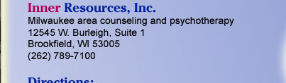 Inner Resources, Inc. Milwaukee area conseling and psychotherapy.  12545 W. Burleigh   Suite 1    Brookfield, WI 53005  (262) 789-7100